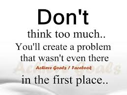 Don't think too much